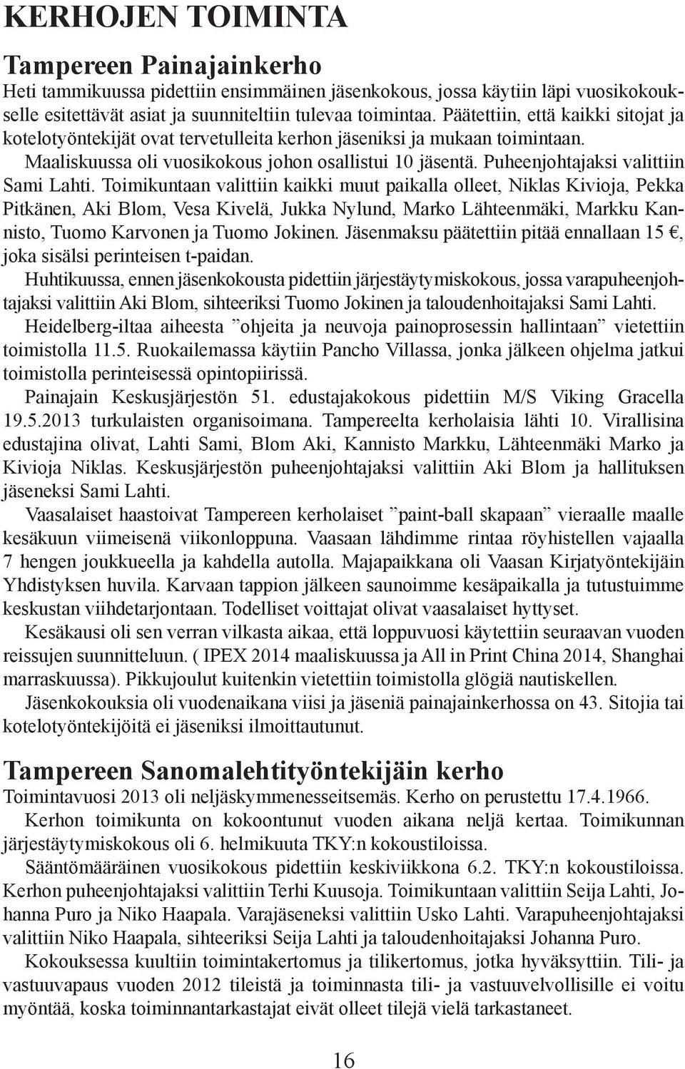 Puheenjohtajaksi valittiin Sami Lahti.