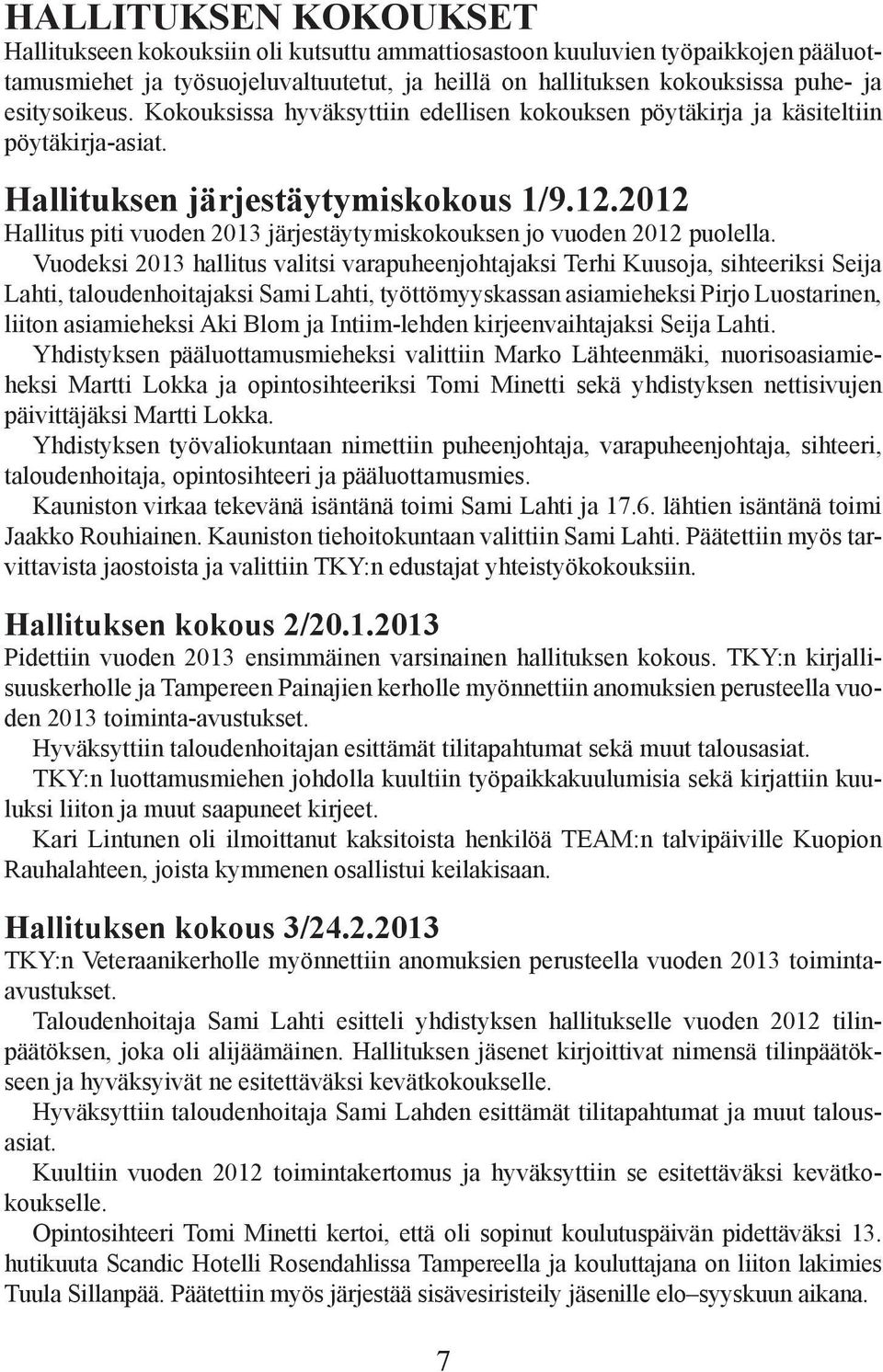 2012 Hallitus piti vuoden 2013 järjestäytymiskokouksen jo vuoden 2012 puolella.