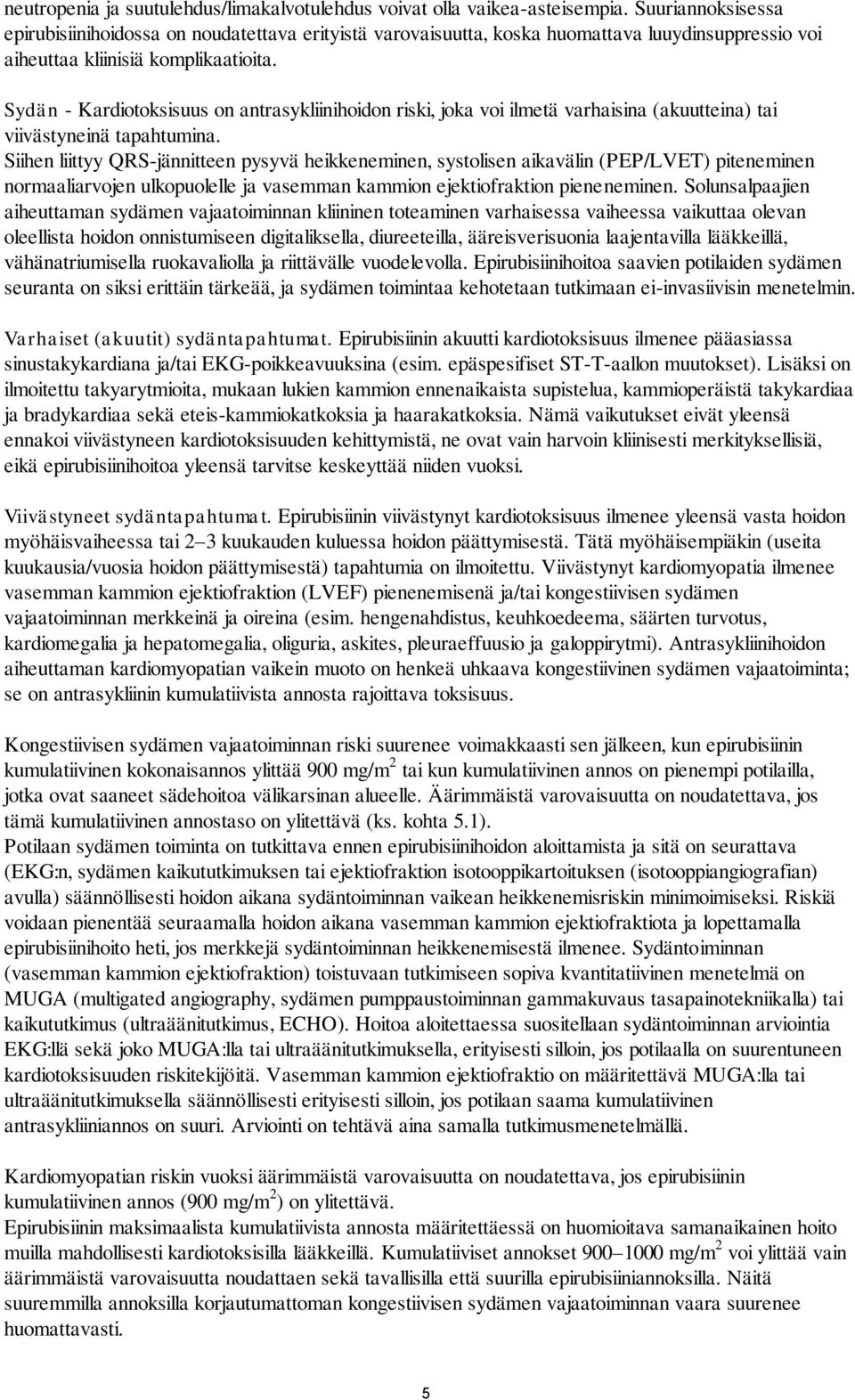 Sydän - Kardiotoksisuus on antrasykliinihoidon riski, joka voi ilmetä varhaisina (akuutteina) tai viivästyneinä tapahtumina.