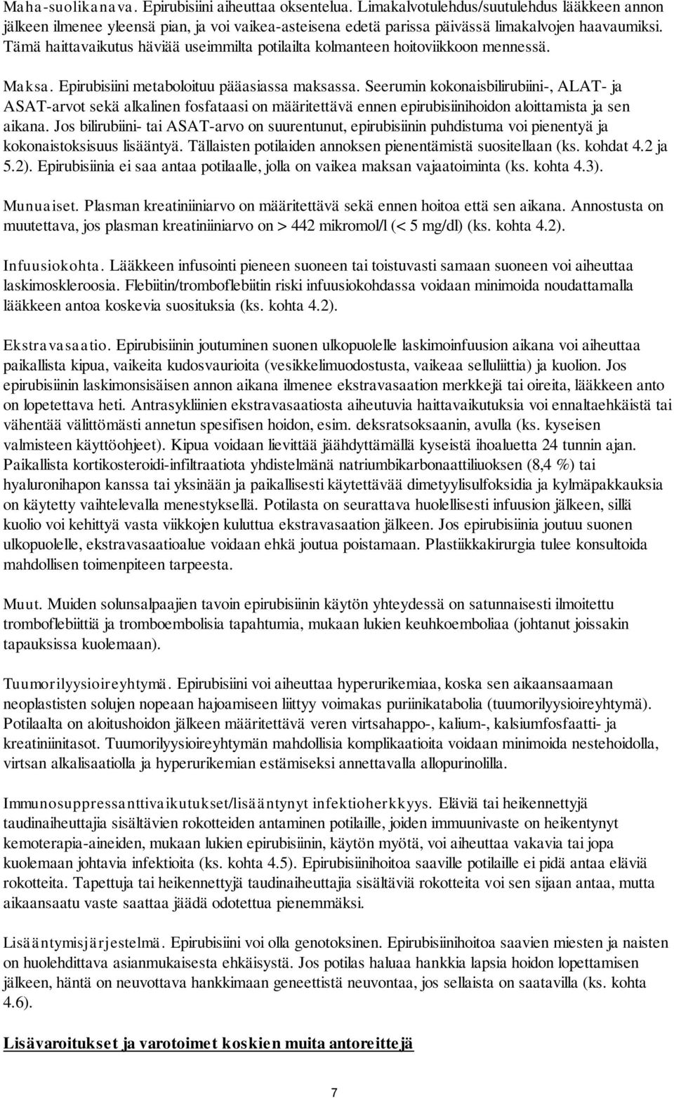 Seerumin kokonaisbilirubiini-, ALAT- ja ASAT-arvot sekä alkalinen fosfataasi on määritettävä ennen epirubisiinihoidon aloittamista ja sen aikana.