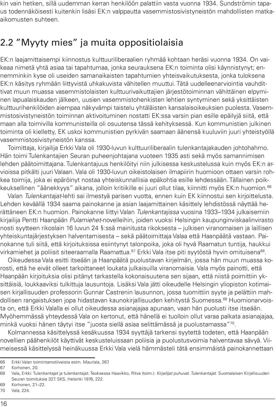 2 Myyty mies ja muita oppositiolaisia EK:n laajamittaisempi kiinnostus kulttuuriliberaalien ryhmää kohtaan heräsi vuonna 1934.