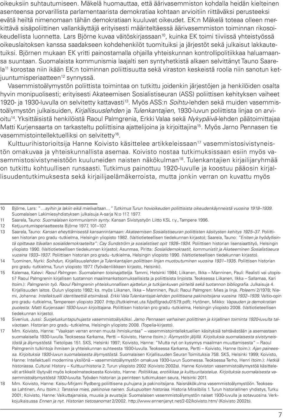 demokratiaan kuuluvat oikeudet. EK:n Mäkelä toteaa olleen merkittävä sisäpoliittinen vallankäyttäjä erityisesti määriteltäessä äärivasemmiston toiminnan rikosoikeudellista luonnetta.