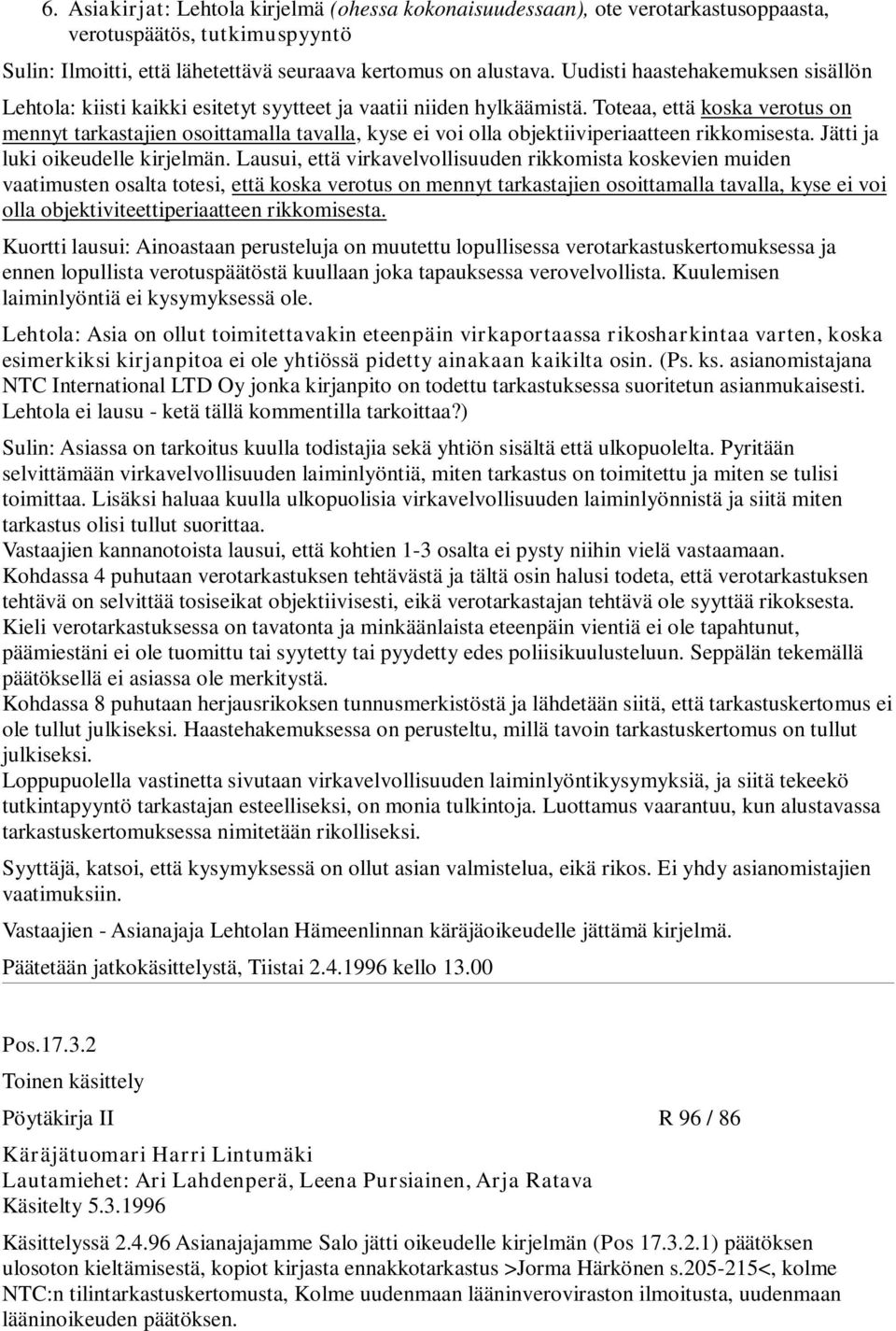 Toteaa, että koska verotus on mennyt tarkastajien osoittamalla tavalla, kyse ei voi olla objektiiviperiaatteen rikkomisesta. Jätti ja luki oikeudelle kirjelmän.