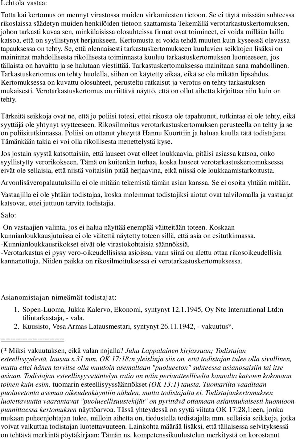 toimineet, ei voida millään lailla katsoa, että on syyllistynyt herjaukseen. Kertomusta ei voida tehdä muuten kuin kyseessä olevassa tapauksessa on tehty.