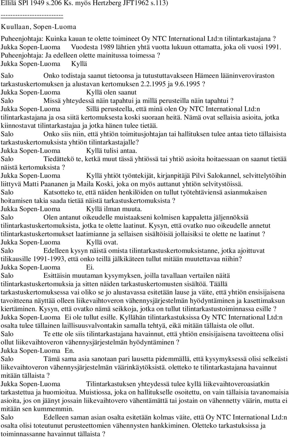 Jukka Sopen-Luoma Kyllä Salo Onko todistaja saanut tietoonsa ja tutustuttavakseen Hämeen lääninveroviraston tarkastuskertomuksen ja alustavan kertomuksen 2.2.1995 