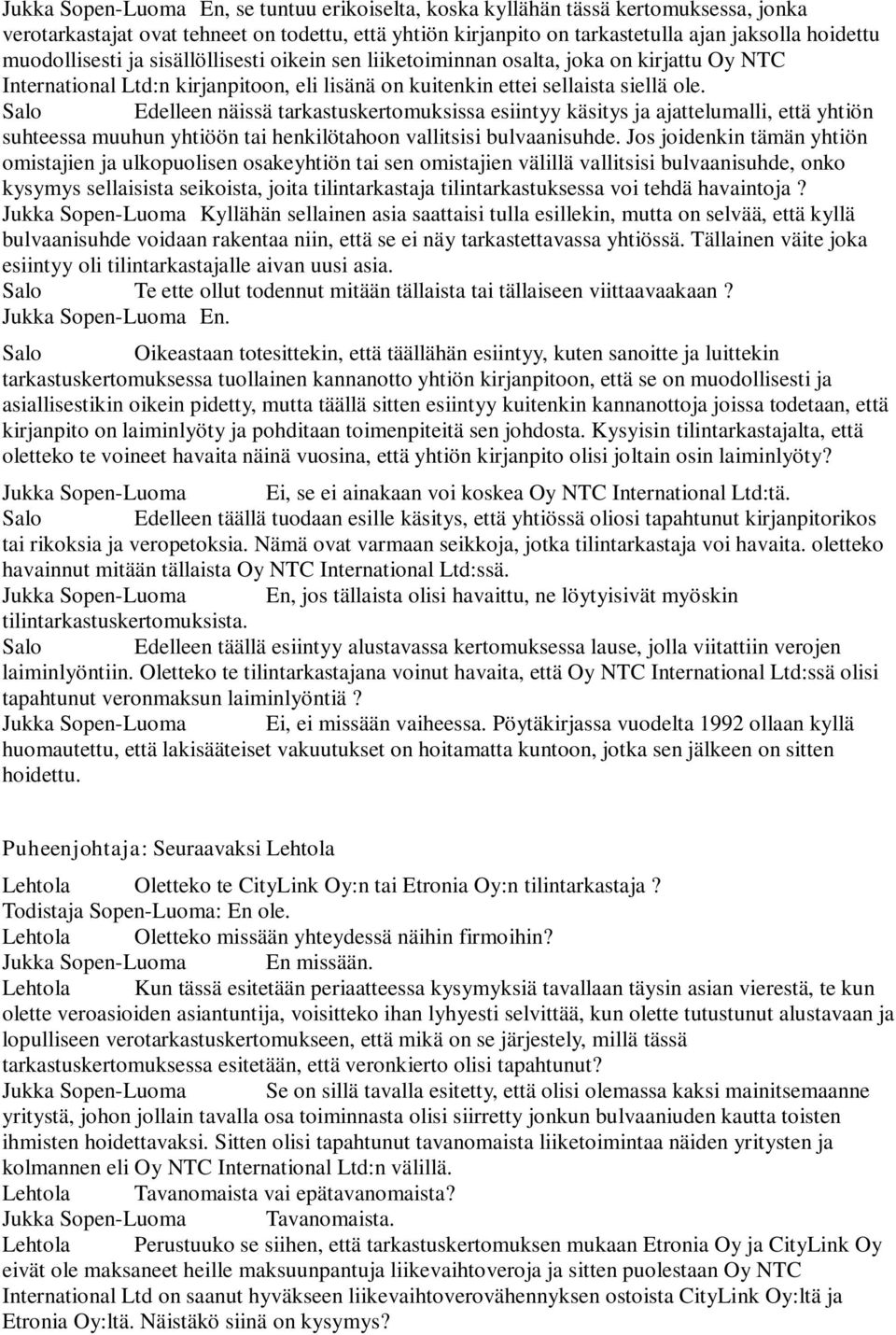 Salo Edelleen näissä tarkastuskertomuksissa esiintyy käsitys ja ajattelumalli, että yhtiön suhteessa muuhun yhtiöön tai henkilötahoon vallitsisi bulvaanisuhde.