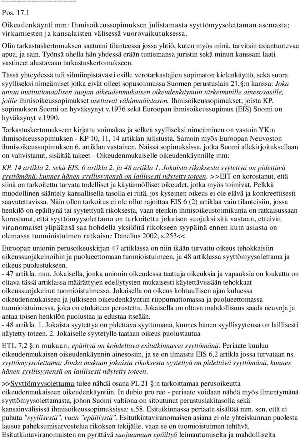 Työnsä ohella hän yhdessä erään tuntemansa juristin sekä minun kanssani laati vastineet alustavaan tarkastuskertomukseen.
