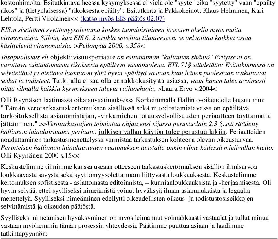 Virolainen<< (katso myös EIS päätös 02.07) EIS:n sisältämä syyttömyysolettama koskee tuomioistuimen jäsenten ohella myös muita viranomaisia. Silloin, kun EIS 6.