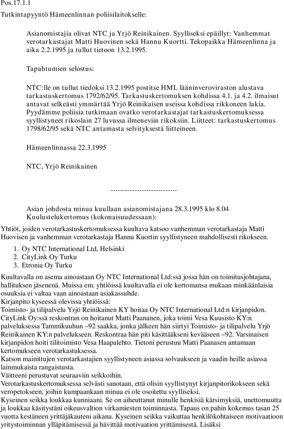 Tarkastuskertomuksen kohdissa 4.1. ja 4.2. ilmaisut antavat selkeästi ymmärtää Yrjö Reinikaisen useissa kohdissa rikkoneen lakia.