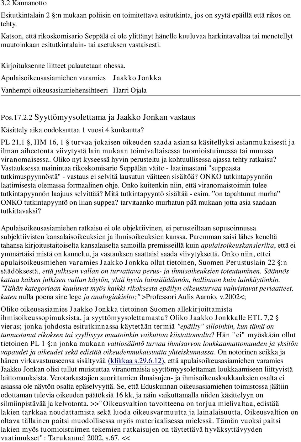 Apulaisoikeusasiamiehen varamies Jaakko Jonkka Vanhempi oikeusasiamiehensihteeri Harri Ojala Pos.17.2.2 Syyttömyysolettama ja Jaakko Jonkan vastaus Käsittely aika oudoksuttaa 1 vuosi 4 kuukautta?