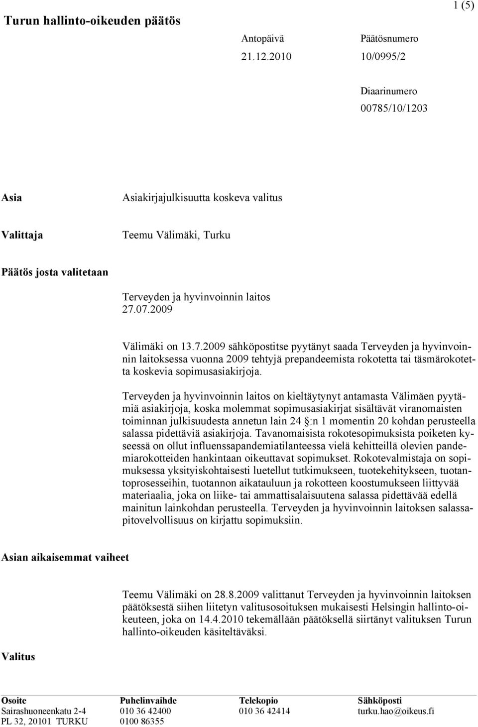 7.2009 sähköpostitse pyytänyt saada Terveyden ja hyvinvoinnin laitoksessa vuonna 2009 tehtyjä prepandeemista rokotetta tai täsmärokotetta koskevia sopimusasiakirjoja.