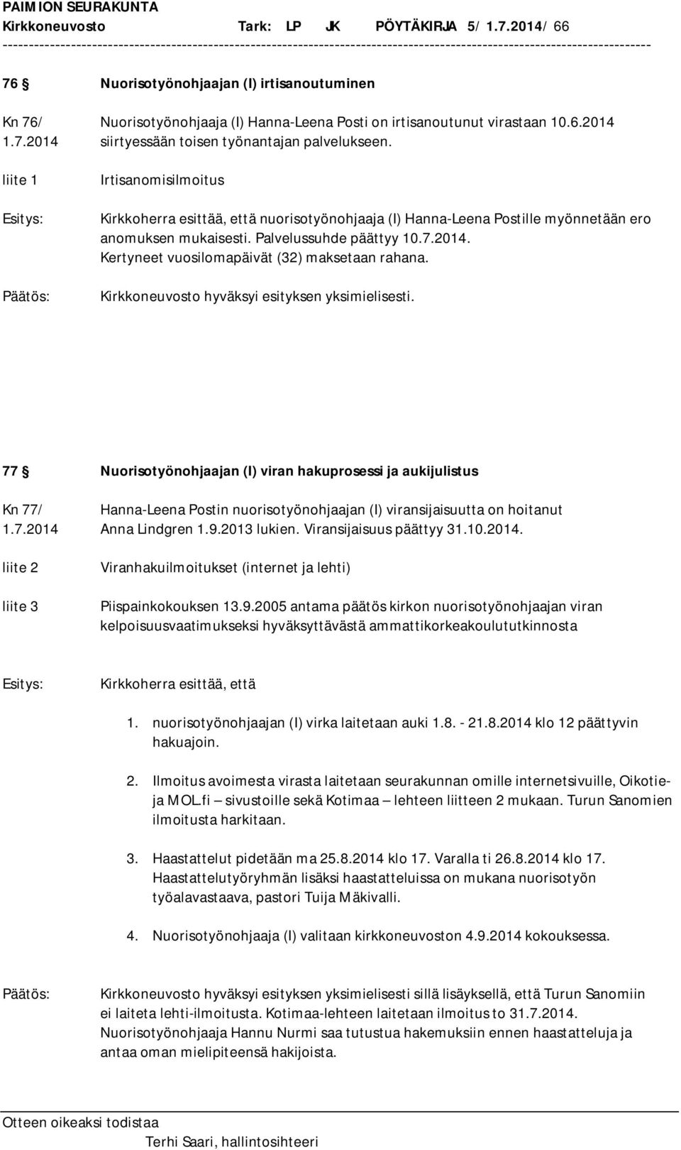 Kertyneet vuosilomapäivät (32) maksetaan rahana. Kirkkoneuvosto hyväksyi esityksen yksimielisesti.