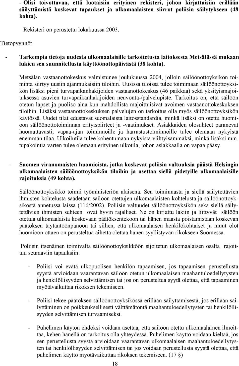 Metsälän vastaanottokeskus valmistunee joulukuussa 2004, jolloin säilöönottoyksikön toiminta siirtyy uusiin ajanmukaisiin tiloihin.