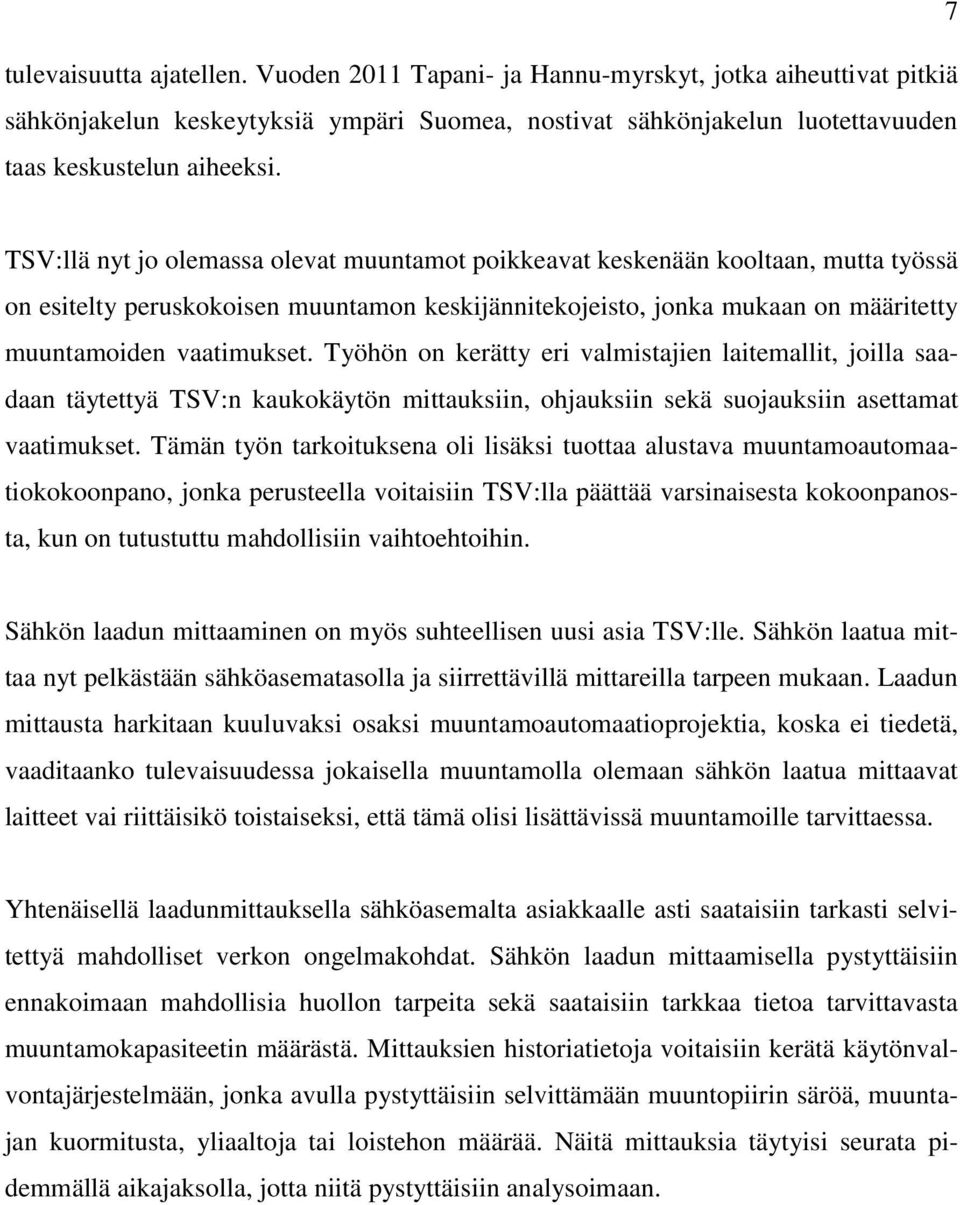 Työhön on kerätty eri valmistajien laitemallit, joilla saadaan täytettyä TSV:n kaukokäytön mittauksiin, ohjauksiin sekä suojauksiin asettamat vaatimukset.