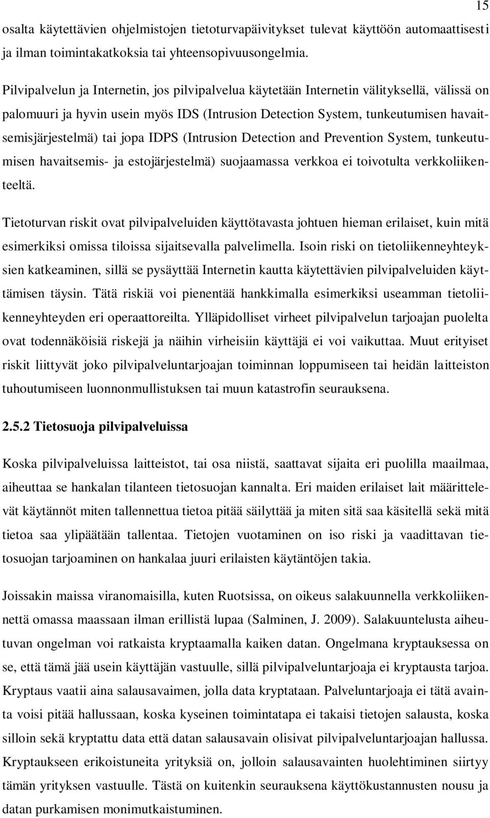 jopa IDPS (Intrusion Detection and Prevention System, tunkeutumisen havaitsemis- ja estojärjestelmä) suojaamassa verkkoa ei toivotulta verkkoliikenteeltä.