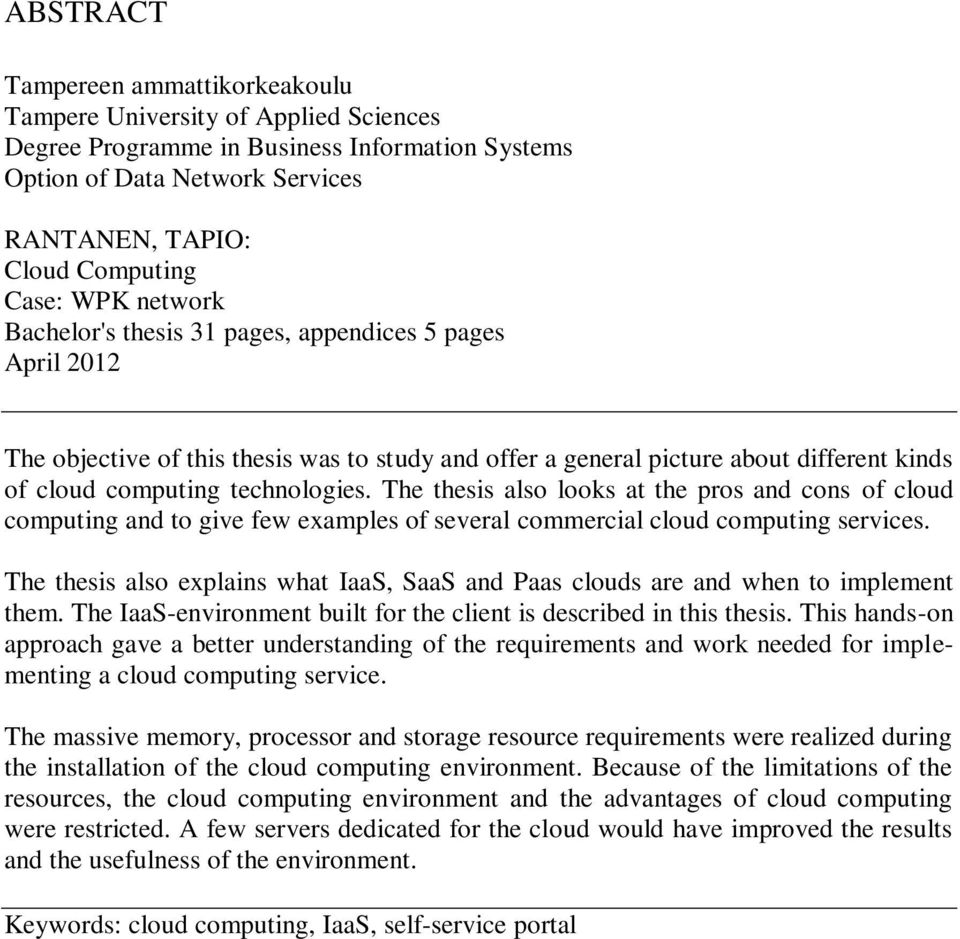 The thesis also looks at the pros and cons of cloud computing and to give few examples of several commercial cloud computing services.