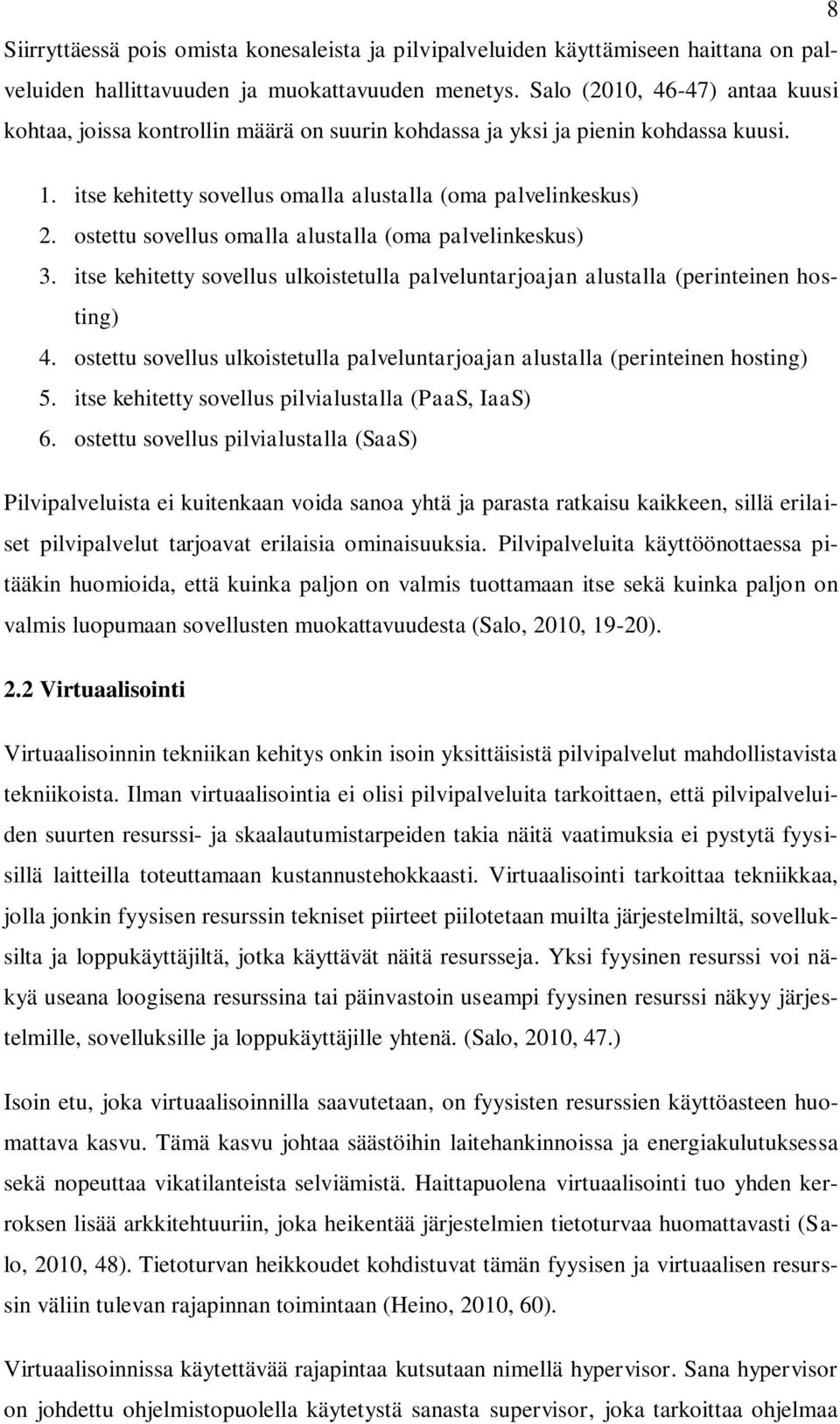 ostettu sovellus omalla alustalla (oma palvelinkeskus) 3. itse kehitetty sovellus ulkoistetulla palveluntarjoajan alustalla (perinteinen hosting) 4.