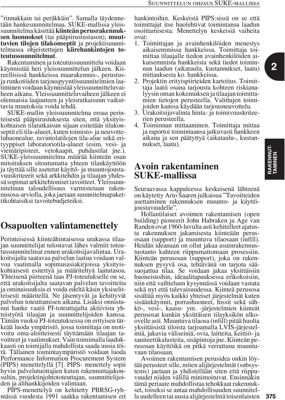 toteutussuunnitelmat. Rakentaminen ja toteutussuunnittelu voidaan käynnistää heti yleissuunnittelun jälkeen.