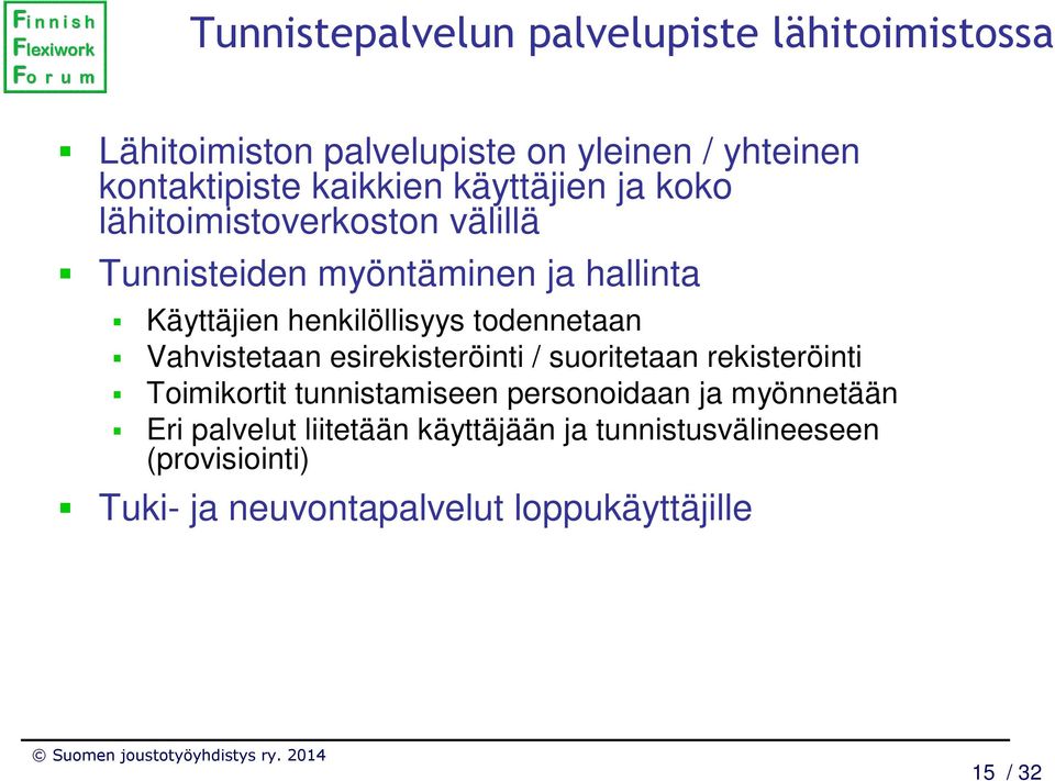 todennetaan Vahvistetaan esirekisteröinti / suoritetaan rekisteröinti Toimikortit tunnistamiseen personoidaan ja