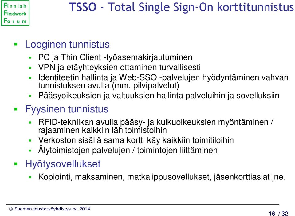 pilvipalvelut) Pääsyoikeuksien ja valtuuksien hallinta palveluihin ja sovelluksiin Fyysinen tunnistus RFID-tekniikan avulla pääsy- ja kulkuoikeuksien