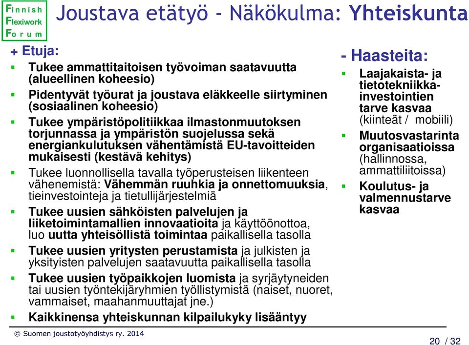 työperusteisen liikenteen vähenemistä: Vähemmän ruuhkia ja onnettomuuksia, tieinvestointeja ja tietullijärjestelmiä Tukee uusien sähköisten palvelujen ja liiketoimintamallien innovaatioita ja