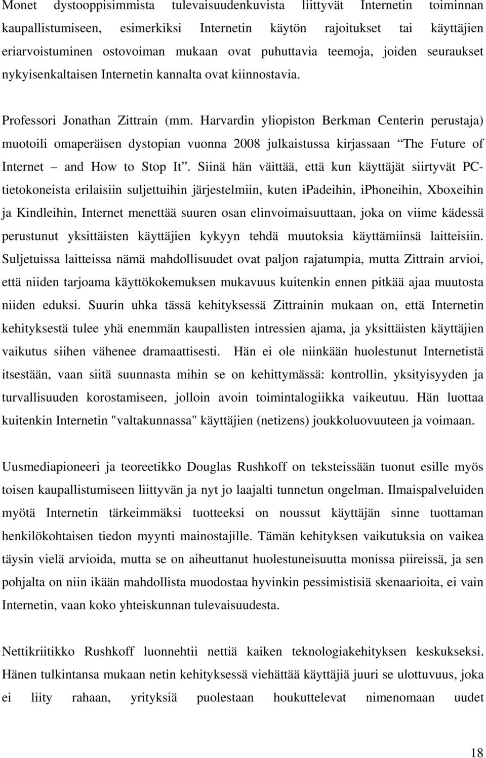 Harvardin yliopiston Berkman Centerin perustaja) muotoili omaperäisen dystopian vuonna 2008 julkaistussa kirjassaan The Future of Internet and How to Stop It.