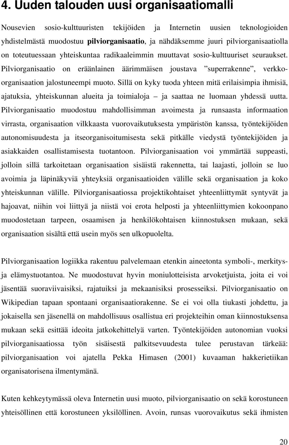 Pilviorganisaatio on eräänlainen äärimmäisen joustava superrakenne, verkkoorganisaation jalostuneempi muoto.