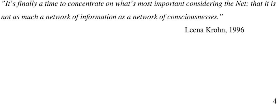 is not as much a network of information as a