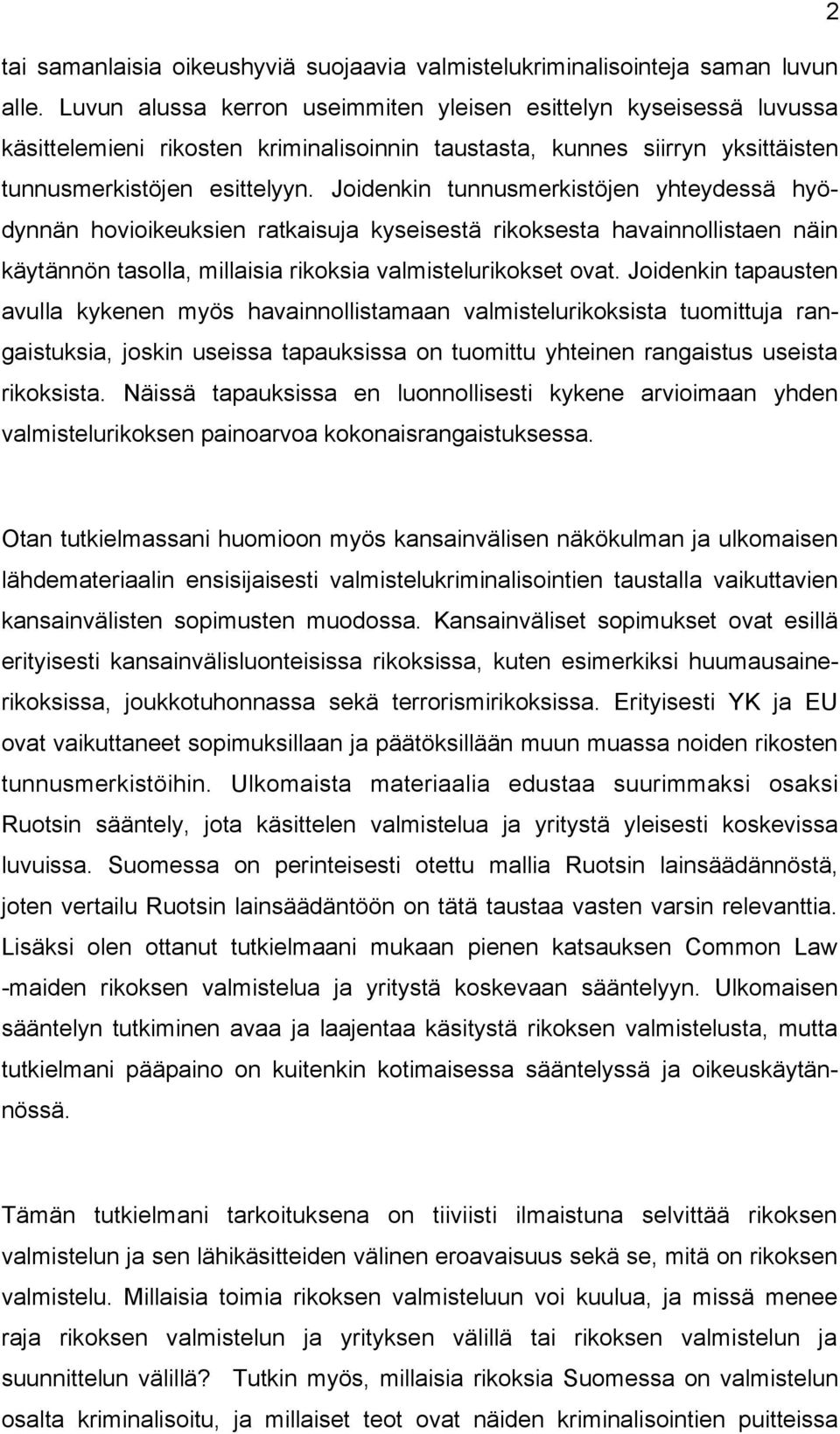 Joidenkin tunnusmerkistöjen yhteydessä hyödynnän hovioikeuksien ratkaisuja kyseisestä rikoksesta havainnollistaen näin käytännön tasolla, millaisia rikoksia valmistelurikokset ovat.