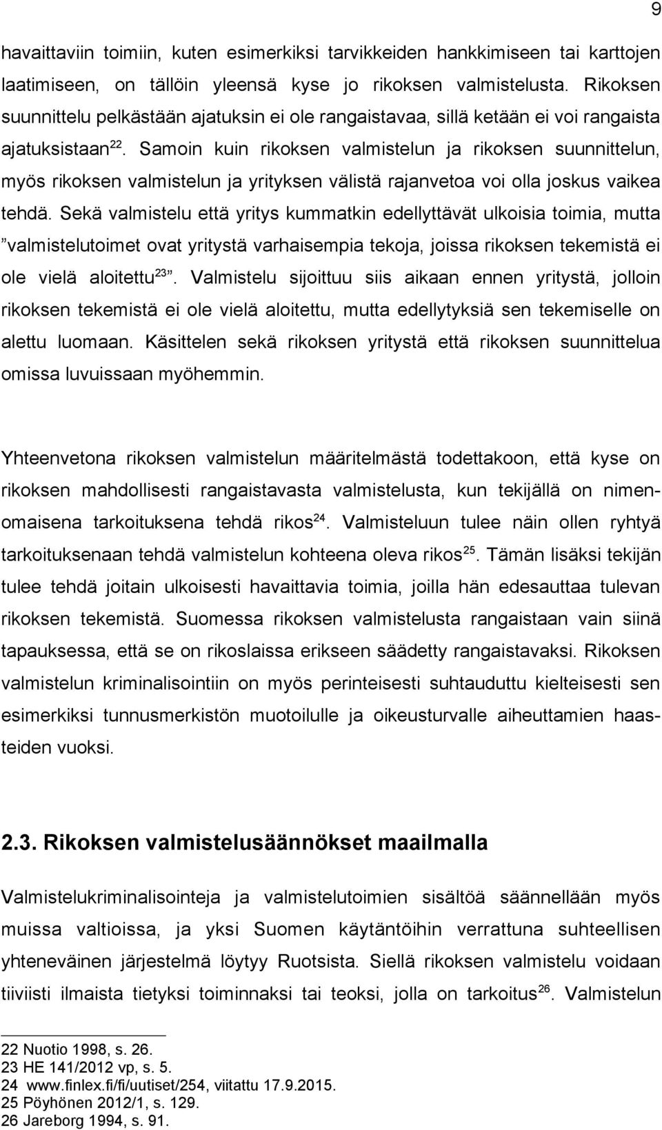 Samoin kuin rikoksen valmistelun ja rikoksen suunnittelun, myös rikoksen valmistelun ja yrityksen välistä rajanvetoa voi olla joskus vaikea tehdä.