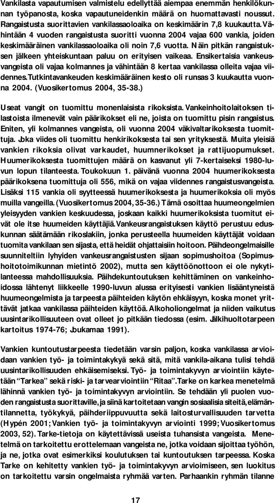 Vähintään 4 vuoden rangaistusta suoritti vuonna 2004 vajaa 600 vankia, joiden keskimääräinen vankilassaoloaika oli noin 7,6 vuotta.