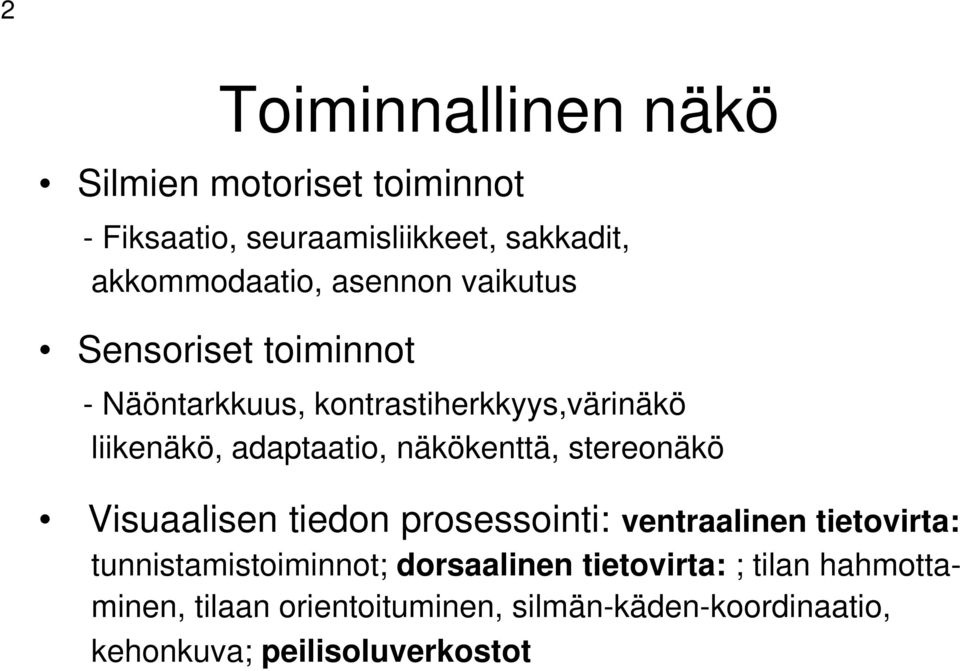 näkökenttä, stereonäkö Visuaalisen tiedon prosessointi: ventraalinen tietovirta: tunnistamistoiminnot;