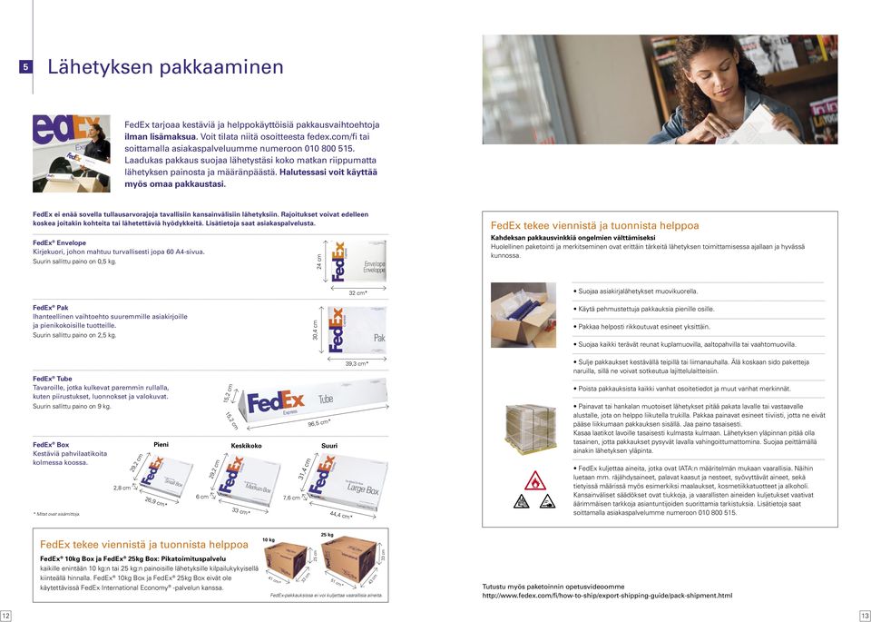 Halutessasi voit käyttää myös omaa pakkaustasi. FedEx ei enää sovella tullausarvorajoja tavallisiin kansainvälisiin lähetyksiin.