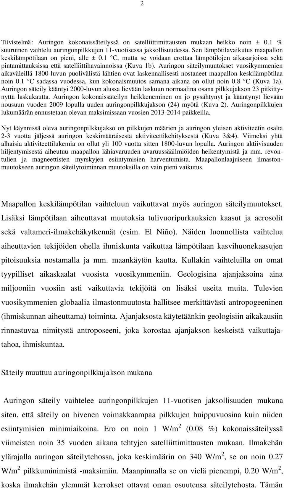 Auringon säteilymuutokset vuosikymmenien aikaväleillä 1800-luvun puolivälistä lähtien ovat laskennallisesti nostaneet maapallon keskilämpötilaa noin 0.