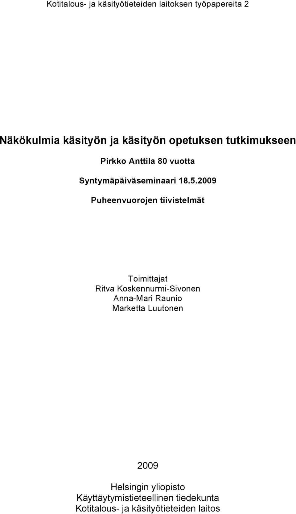 2009 Puheenvuorojen tiivistelmät Toimittajat Ritva Koskennurmi-Sivonen Anna-Mari Raunio