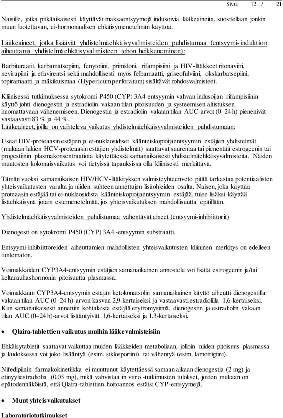 primidoni, rifampisiini ja HIV-lääkkeet ritonaviiri, nevirapiini ja efavirentsi sekä mahdollisesti myös felbamaatti, griseofulviini, okskarbatsepiini, topiramaatti ja mäkikuismaa (Hypericum