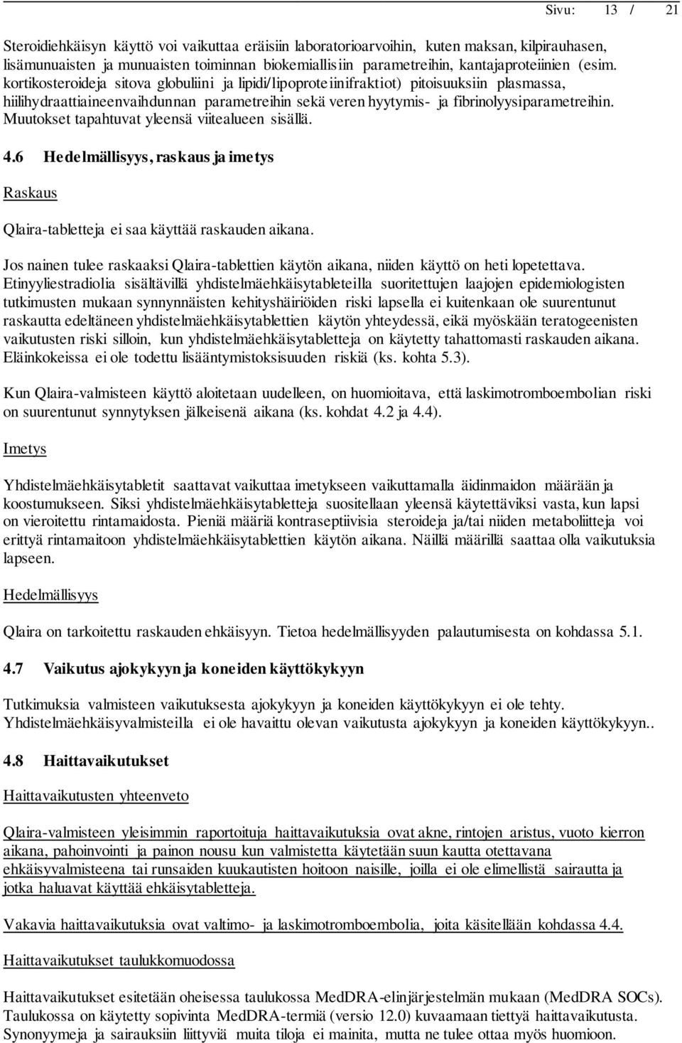 Muutokset tapahtuvat yleensä viitealueen sisällä. 4.6 Hedelmällisyys, raskaus ja imetys Raskaus Qlaira-tabletteja ei saa käyttää raskauden aikana.