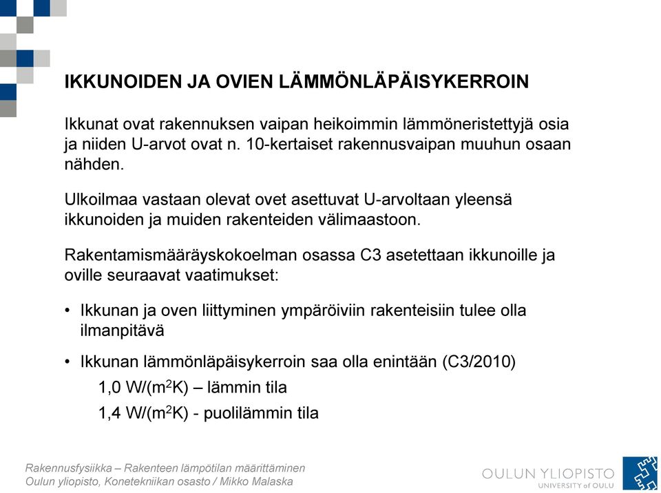 Ulkoilmaa vastaan olevat ovet asettuvat U-arvoltaan yleensä ikkunoiden ja muiden rakenteiden välimaastoon.