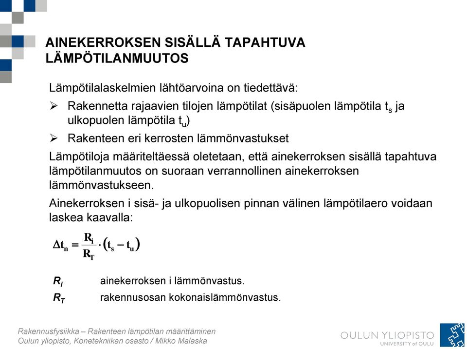 ainekerroksen sisällä tapahtuva lämpötilanmuutos on suoraan verrannollinen ainekerroksen lämmönvastukseen.