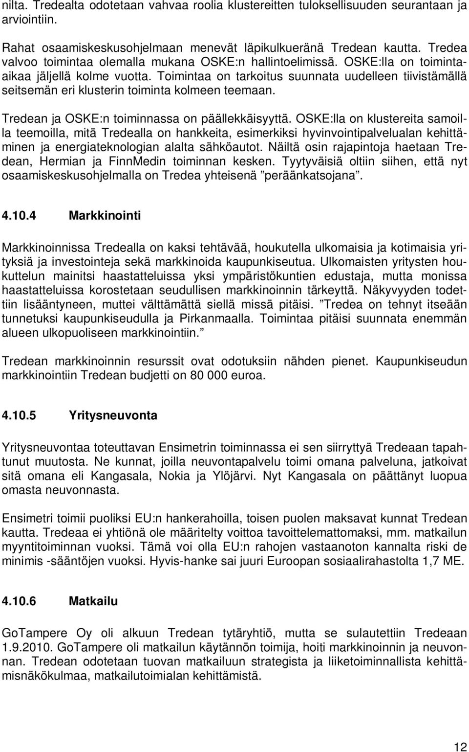 Toimintaa on tarkoitus suunnata uudelleen tiivistämällä seitsemän eri klusterin toiminta kolmeen teemaan. Tredean ja OSKE:n toiminnassa on päällekkäisyyttä.