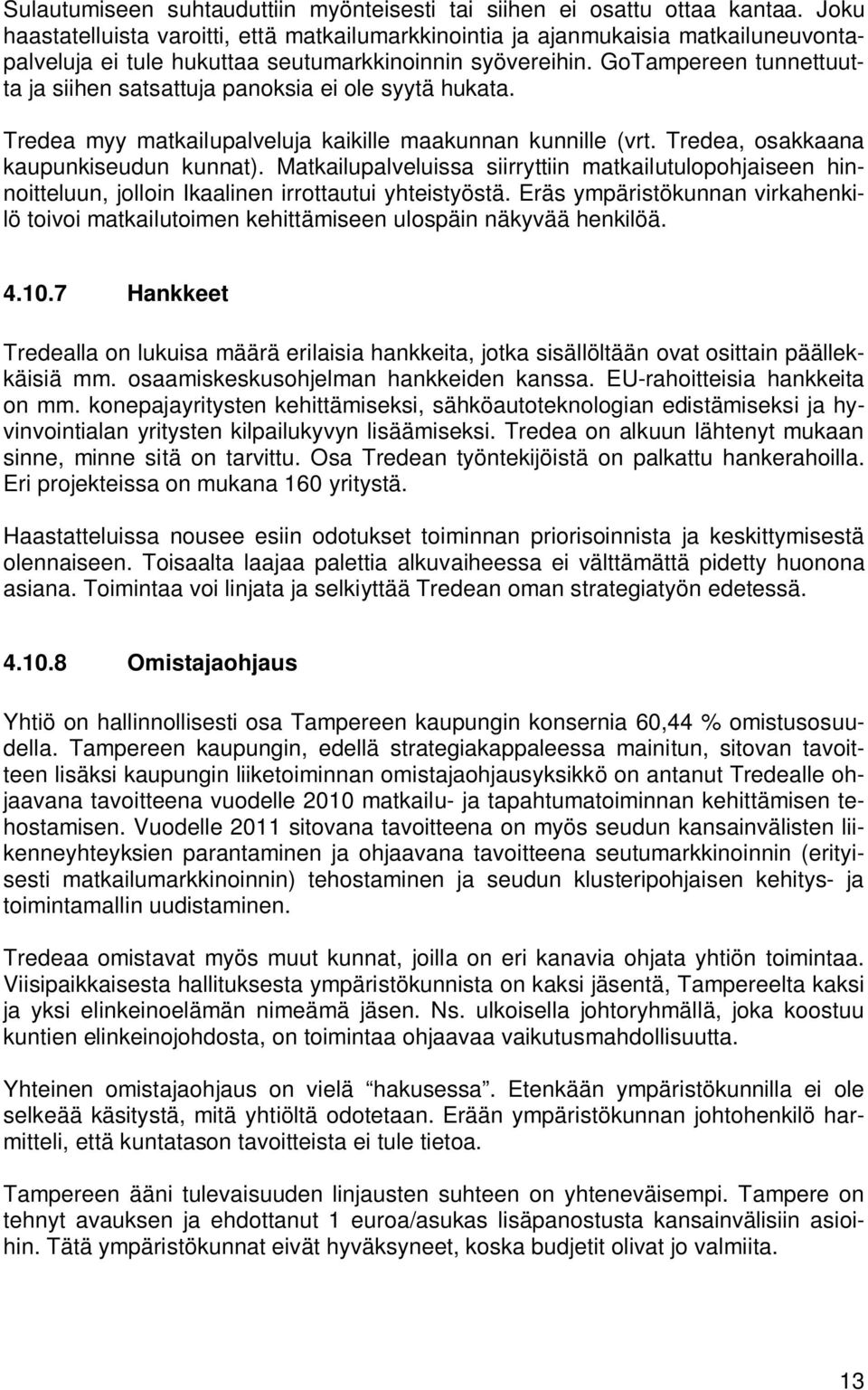 GoTampereen tunnettuutta ja siihen satsattuja panoksia ei ole syytä hukata. Tredea myy matkailupalveluja kaikille maakunnan kunnille (vrt. Tredea, osakkaana kaupunkiseudun kunnat).