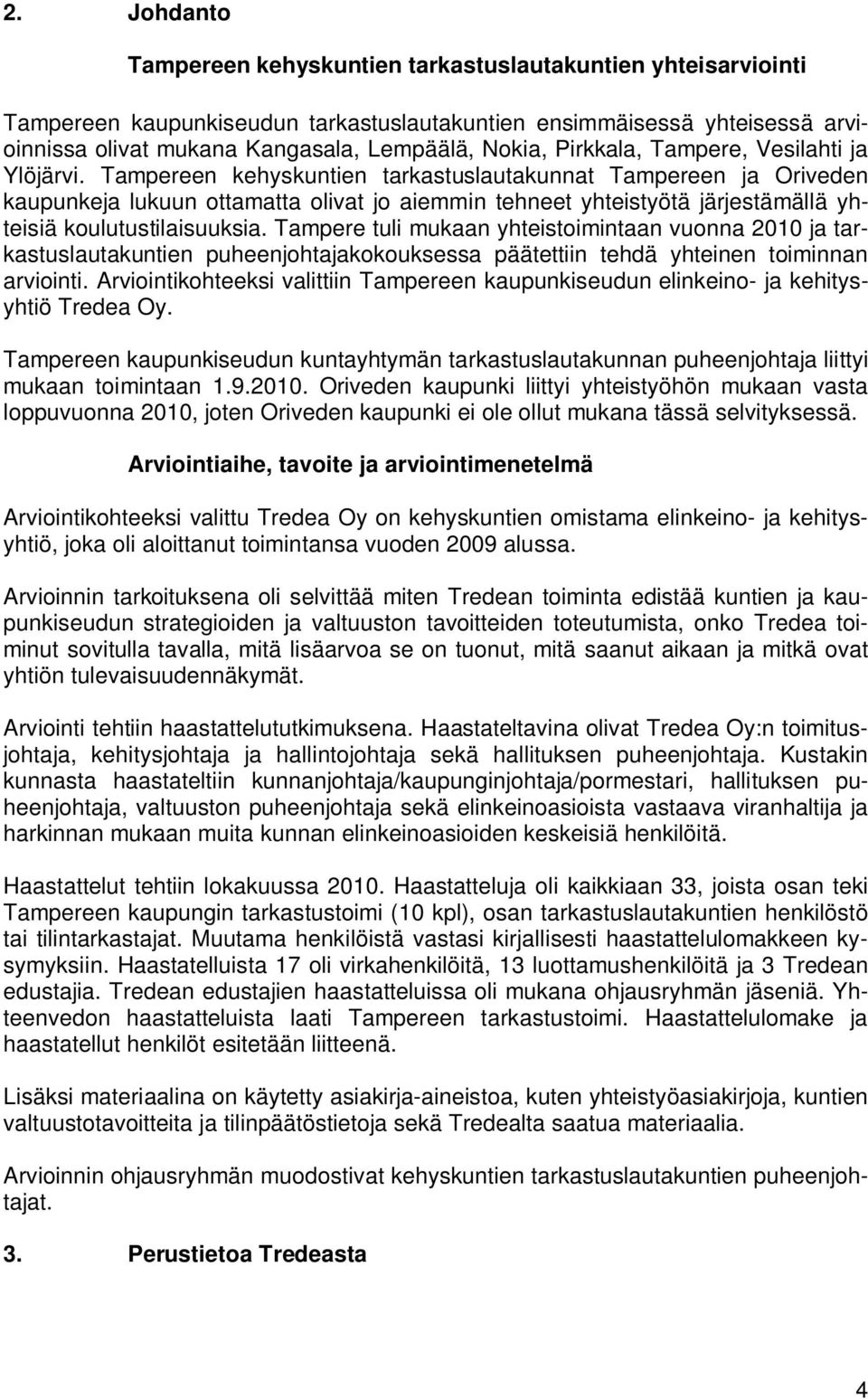 Tampereen kehyskuntien tarkastuslautakunnat Tampereen ja Oriveden kaupunkeja lukuun ottamatta olivat jo aiemmin tehneet yhteistyötä järjestämällä yhteisiä koulutustilaisuuksia.