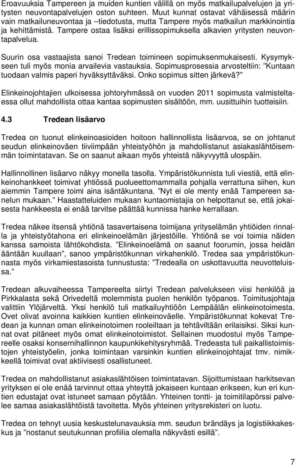 Tampere ostaa lisäksi erillissopimuksella alkavien yritysten neuvontapalvelua. Suurin osa vastaajista sanoi Tredean toimineen sopimuksenmukaisesti. Kysymykseen tuli myös monia arvailevia vastauksia.