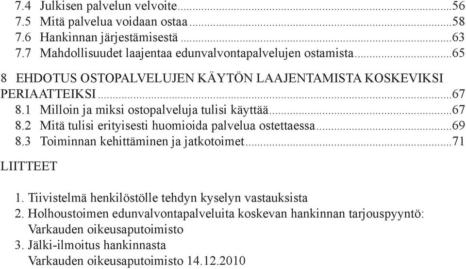 1 Milloin ja miksi ostopalveluja tulisi käyttää...67 8.2 Mitä tulisi erityisesti huomioida palvelua ostettaessa...69 8.3 Toiminnan kehittäminen ja jatkotoimet.