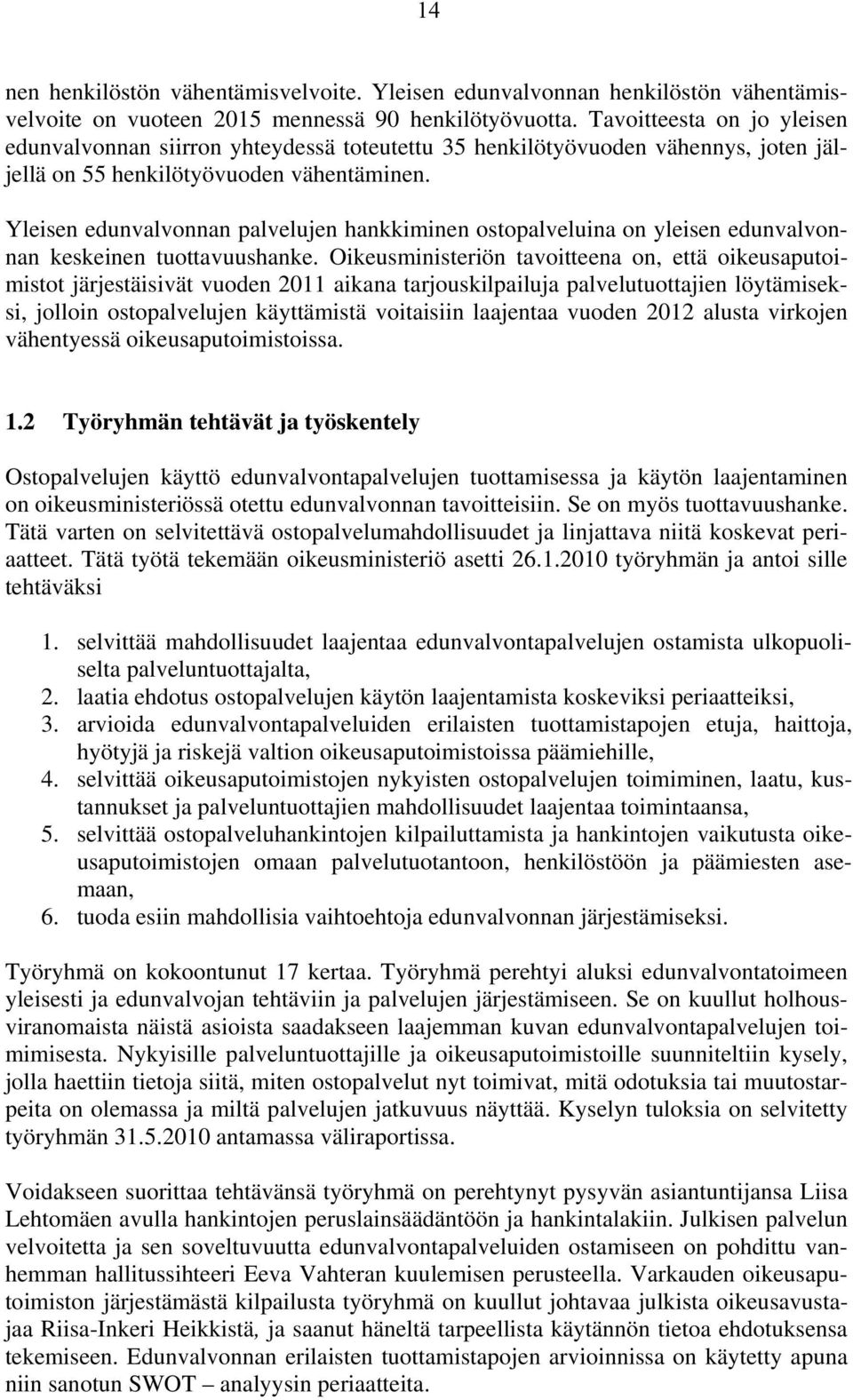 Yleisen edunvalvonnan palvelujen hankkiminen ostopalveluina on yleisen edunvalvonnan keskeinen tuottavuushanke.