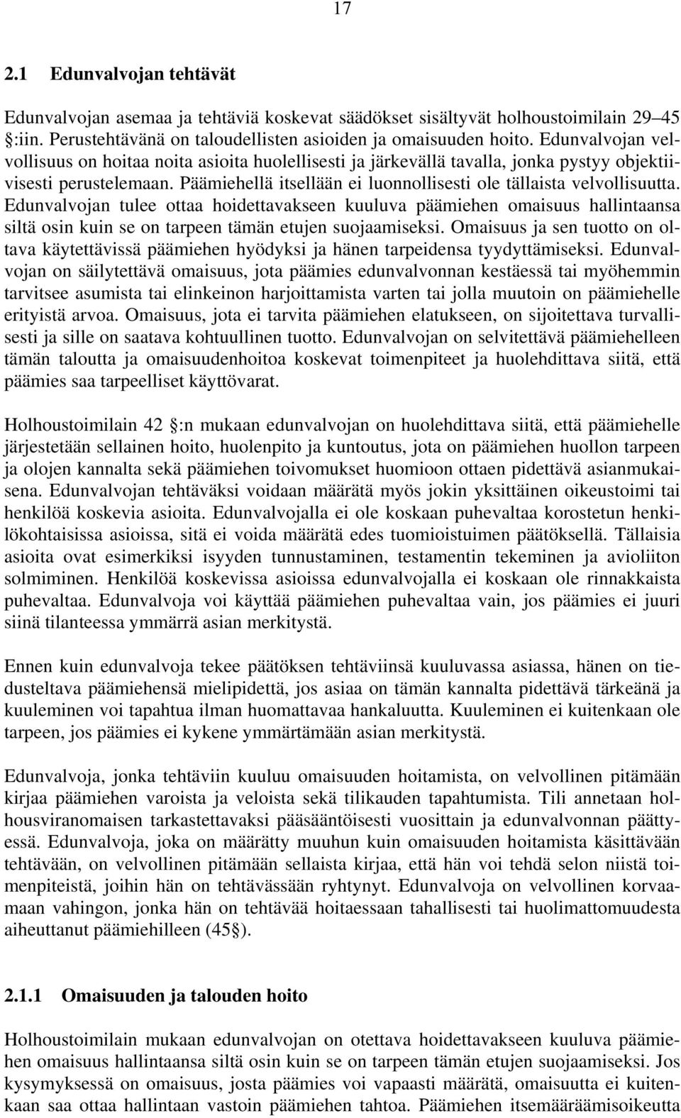 Edunvalvojan tulee ottaa hoidettavakseen kuuluva päämiehen omaisuus hallintaansa siltä osin kuin se on tarpeen tämän etujen suojaamiseksi.