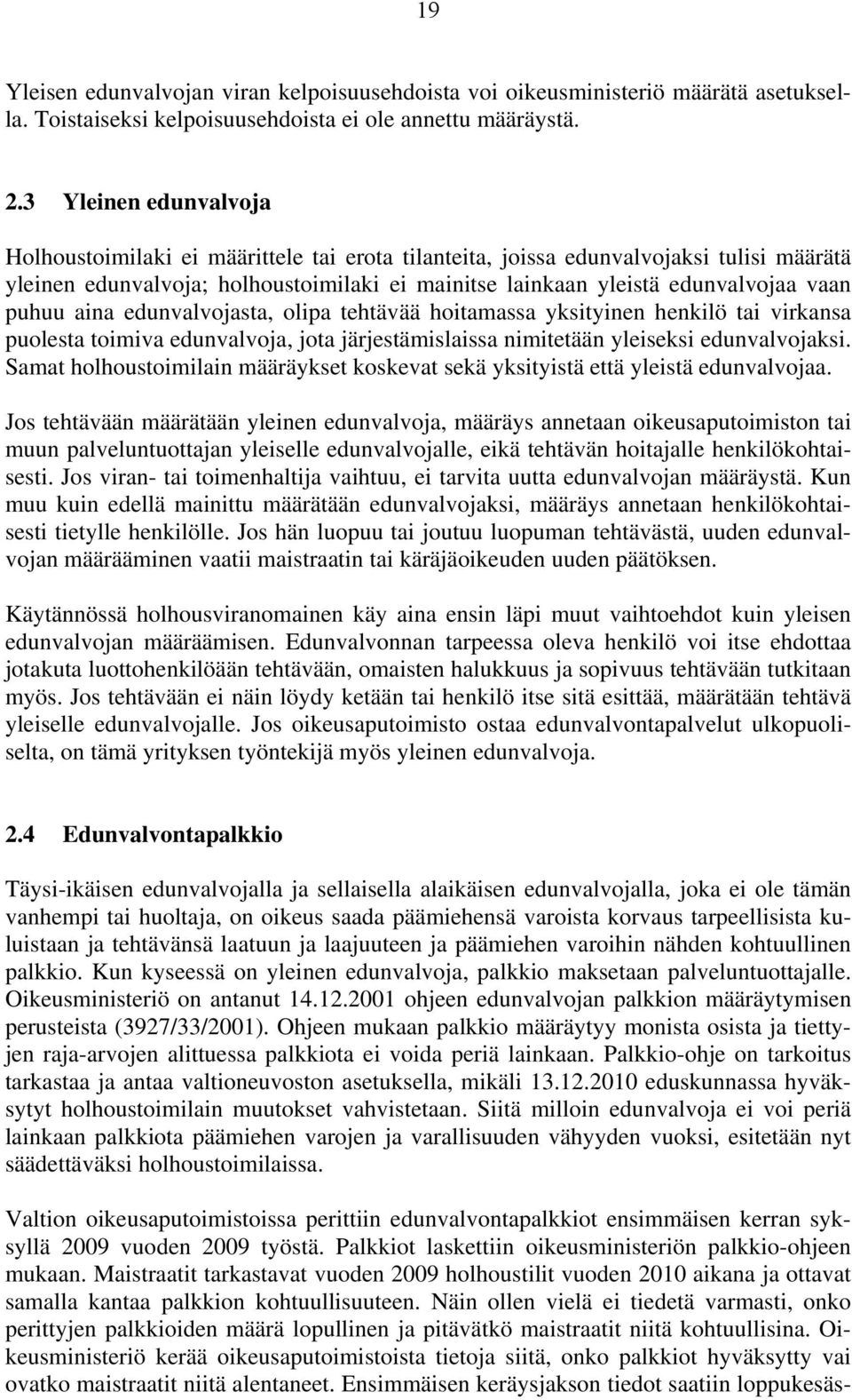 puhuu aina edunvalvojasta, olipa tehtävää hoitamassa yksityinen henkilö tai virkansa puolesta toimiva edunvalvoja, jota järjestämislaissa nimitetään yleiseksi edunvalvojaksi.