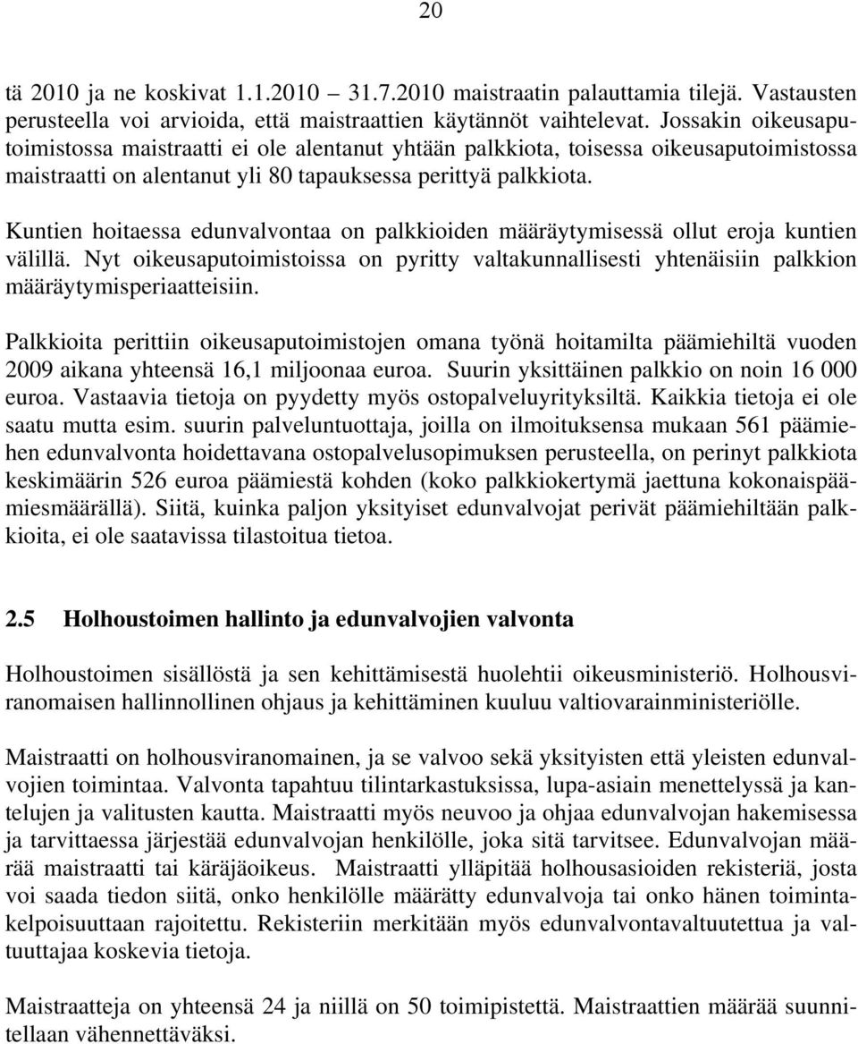Kuntien hoitaessa edunvalvontaa on palkkioiden määräytymisessä ollut eroja kuntien välillä. Nyt oikeusaputoimistoissa on pyritty valtakunnallisesti yhtenäisiin palkkion määräytymisperiaatteisiin.
