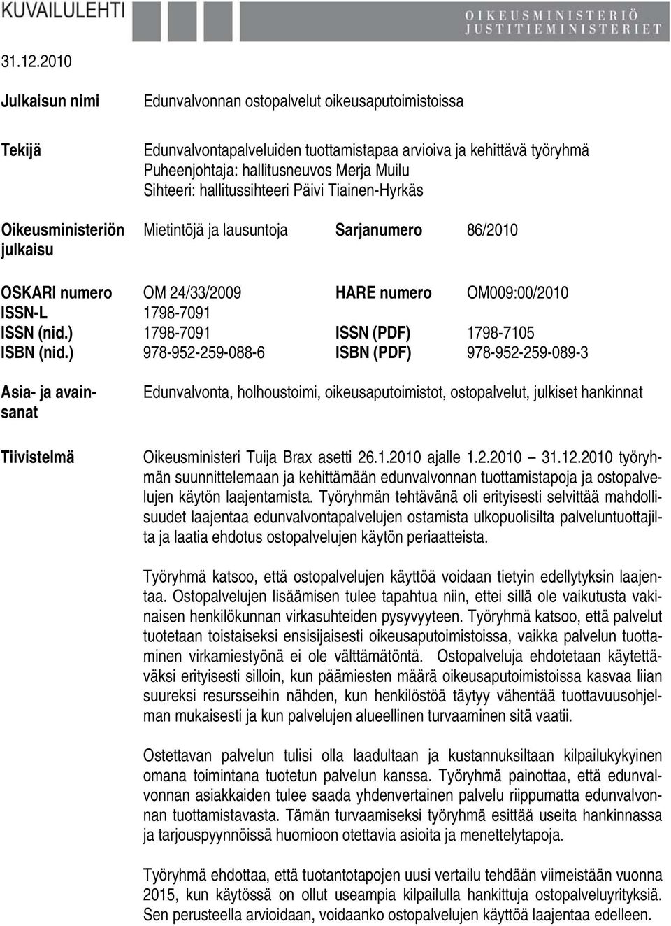 hallitusneuvos Merja Muilu Sihteeri: hallitussihteeri Päivi Tiainen-Hyrkäs Mietintöjä ja lausuntoja Sarjanumero 86/2010 OSKARI numero OM 24/33/2009 HARE numero OM009:00/2010 ISSN-L 1798-7091 ISSN