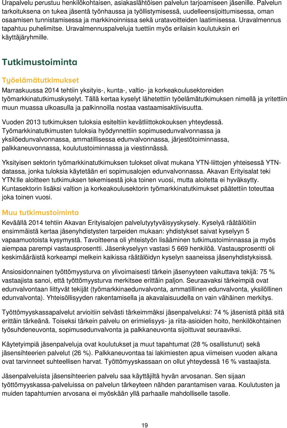 Uravalmennus tapahtuu puhelimitse. Uravalmennuspalveluja tuettiin myös erilaisin koulutuksin eri käyttäjäryhmille.